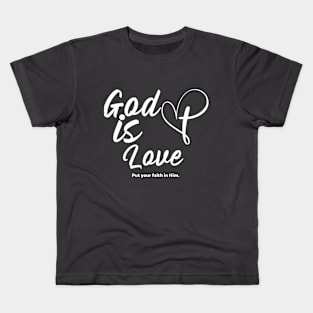 God is love put your faith in Him. Kids T-Shirt